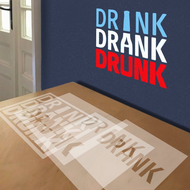 Drink Drank Drunk stencil in 4 layers, simulated painting