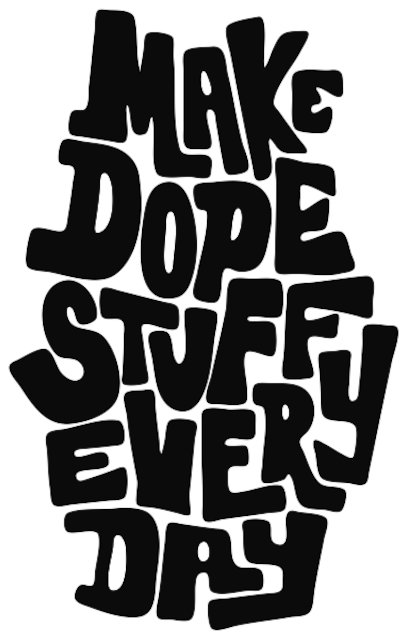 Stencil of Make Dope Stuff Every Day